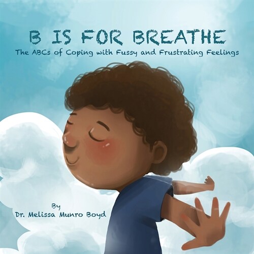 B Is for Breathe: The ABCs of Coping with Fussy and Frustrating Feelings (Paperback)