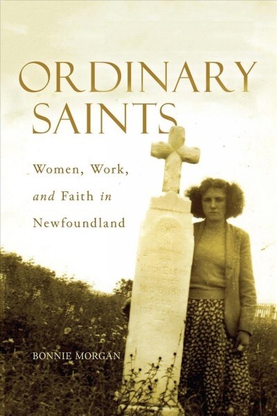 Ordinary Saints: Women, Work, and Faith in Newfoundland Volume 287 (Paperback)