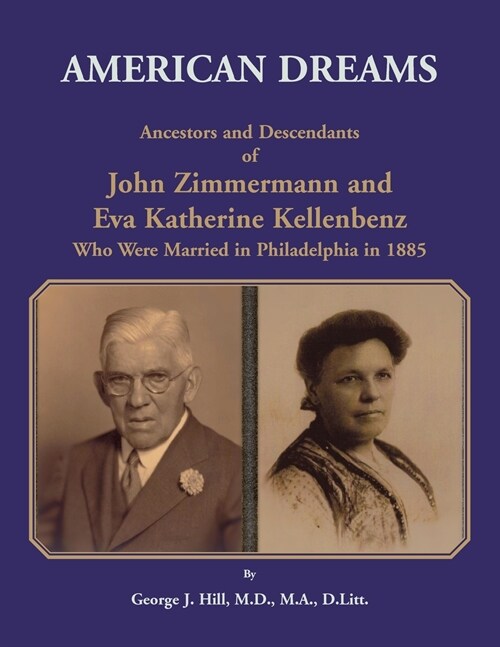 American Dreams: Ancestors and Descendants of John Zimmermann and Eva Katherine Kellenbenz Who Were Married in Philadelphia in 1885 (Paperback)