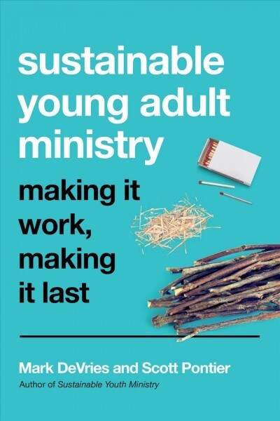 Sustainable Young Adult Ministry: Making It Work, Making It Last (Paperback)