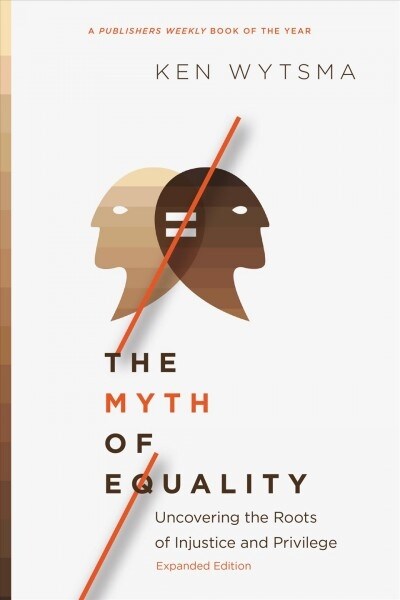 The Myth of Equality: Uncovering the Roots of Injustice and Privilege (Paperback, Enlarged/Expand)