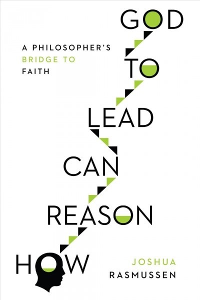 How Reason Can Lead to God: A Philosophers Bridge to Faith (Paperback)