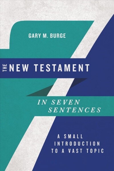 The New Testament in Seven Sentences: A Small Introduction to a Vast Topic (Paperback)
