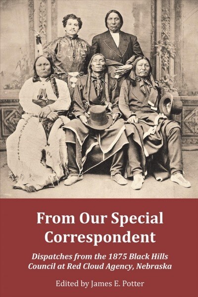 From Our Special Correspondent: Dispatches from the 1875 Black Hills Council at Red Cloud Agency, Nebraska (Paperback)