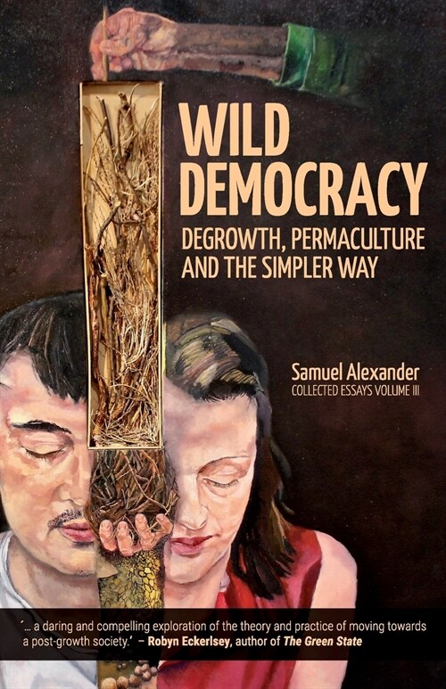 Wild Democracy: Degrowth, Permaculture, and the Simpler Way (Paperback)