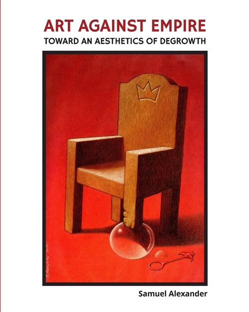 Art Against Empire: Toward an Aesthetics of Degrowth (Paperback)