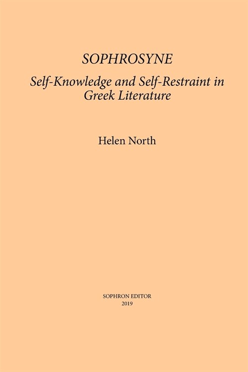 Sophrosyne: Self-Knowledge and Self-Restraint in Greek Literature (Paperback)