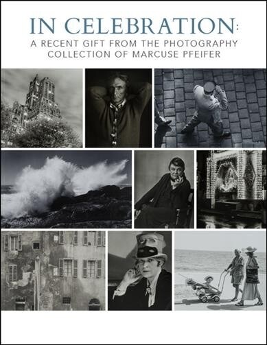 In Celebration: A Recent Gift from the Photography Collection of Marcuse Pfeifer (Paperback)