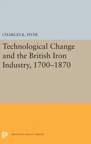 Technological Change and the British Iron Industry, 1700-1870 (Hardcover)