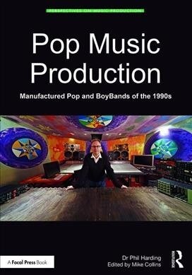 Pop Music Production: Manufactured Pop and Boybands of the 1990s (Paperback)