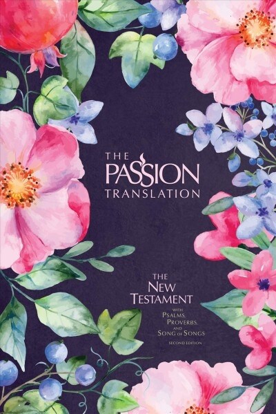 The Passion Translation New Testament (2nd Edition) Berry Blossoms: With Psalms, Proverbs and Song of Songs (Hardcover)