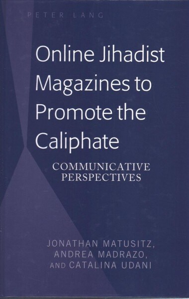 Online Jihadist Magazines to Promote the Caliphate: Communicative Perspectives (Hardcover)