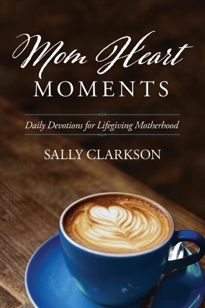 Mom Heart Moments: Daily Devotions for Lifegiving Motherhood (Paperback)