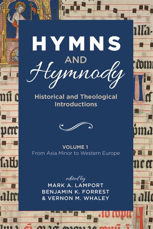 Hymns and Hymnody: Historical and Theological Introductions, Volume 1: From Asia Minor to Western Europe (Hardcover)