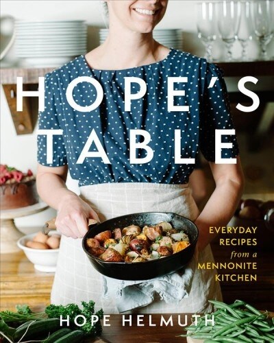 Hopes Table: Everyday Recipes from a Mennonite Kitchen (Hardcover)