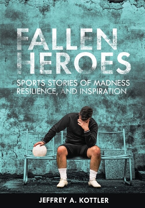Fallen Heroes: Sports Stories of Madness, Resilience, and Inspiration (Paperback)