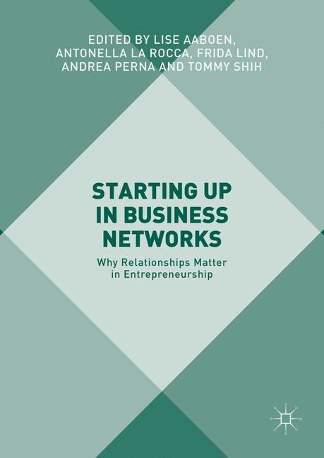 Starting Up in Business Networks : Why Relationships Matter in Entrepreneurship (Paperback, 1st ed. 2017)