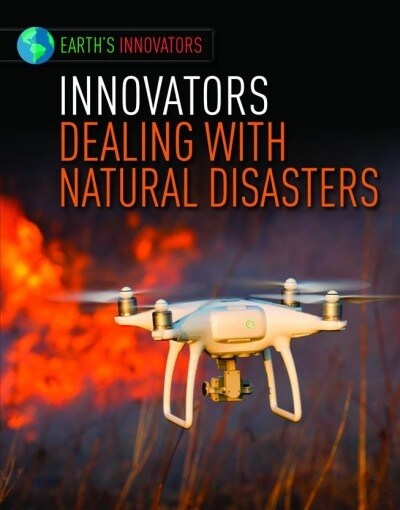 Innovators Dealing with Natural Disasters (Library Binding)