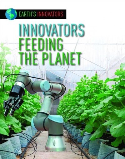Innovators Feeding the Planet (Library Binding)