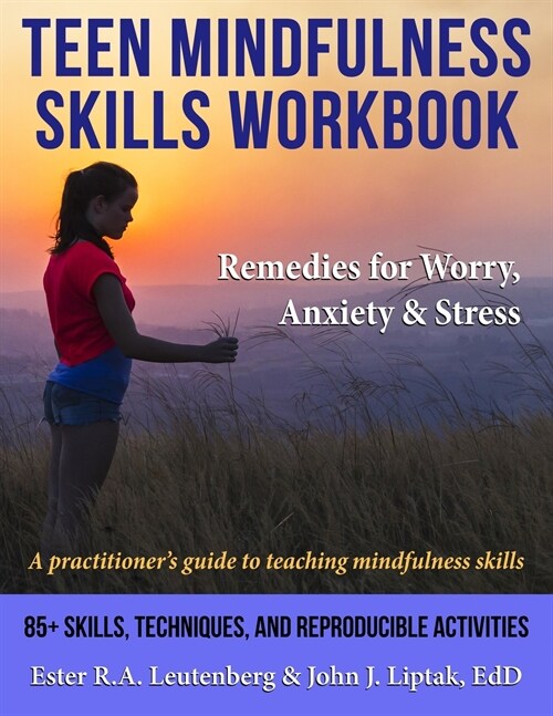 Teen Mindfulness Skills Workbook; Remedies for Worry, Anxiety & Stress: A Practitioners Guide to Teaching Mindfulness Skills (Paperback)