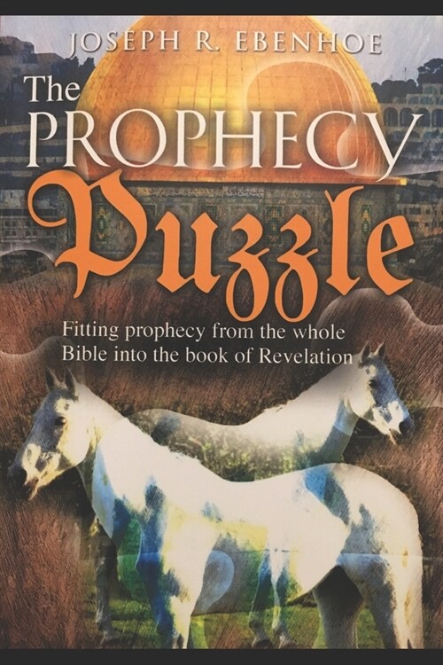 The Prophecy Puzzle: Fitting Prophecy from the Whole Bible Into the Book of Revelation (Paperback)