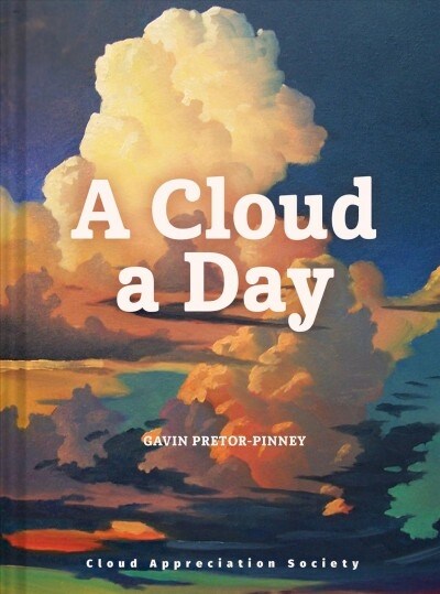 A Cloud a Day: (Cloud Appreciation Society Book, Uplifting Positive Gift, Cloud Art Book, Daydreamers Book) (Hardcover)