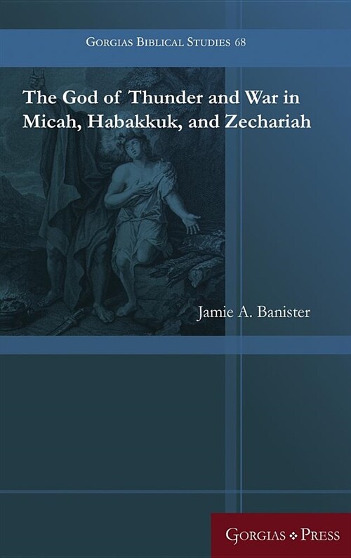 The God of Thunder and War in Micah, Habakkuk, and Zechariah (Hardcover)