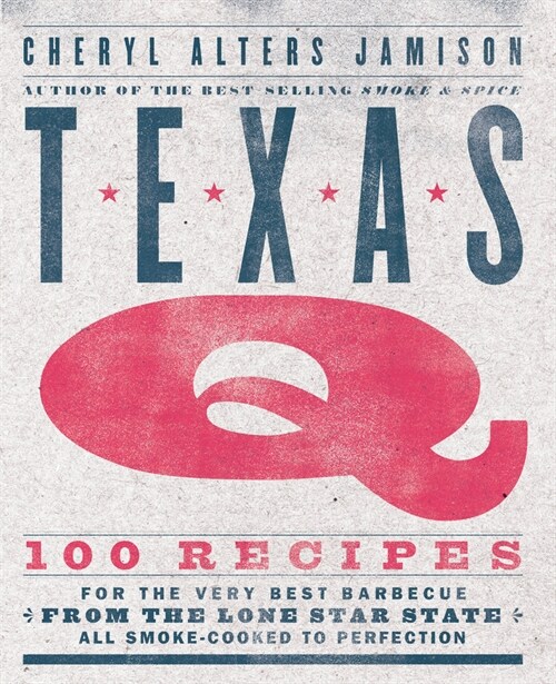 Texas Q: 100 Recipes for the Very Best Barbecue from the Lone Star State, All Smoke-Cooked to Perfection [A Cookbook] (Paperback)