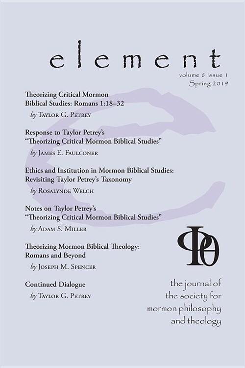 Element: The Journal for the Society for Mormon Philosophy and Theology Volume 8 Issue 1 (Spring 2019) (Paperback)