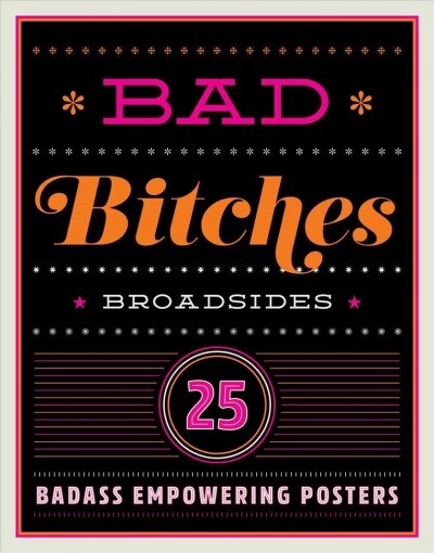Bad Bitches Broadsides: 30 Girl Power Posters for Ladies with Attitude (Paperback)