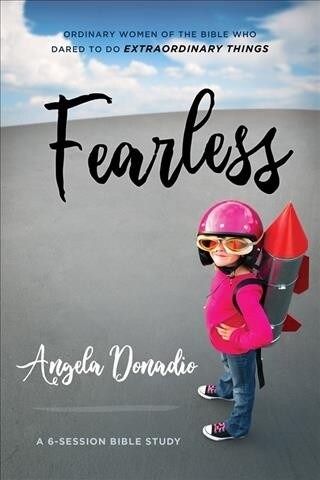 Fearless: Ordinary Women of the Bible Who Dared to Do Extraordinary Things (Paperback)