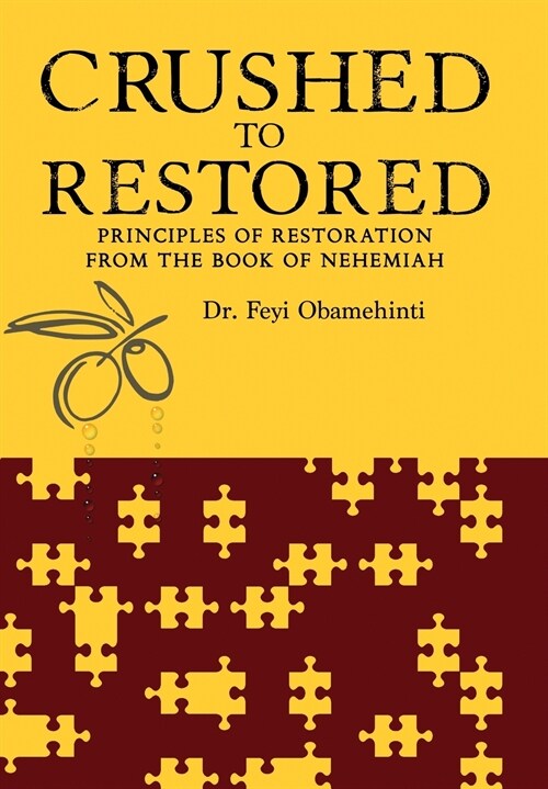 Crushed to Restored: Principles of Restoration from the Book of Nehemiah (Hardcover)