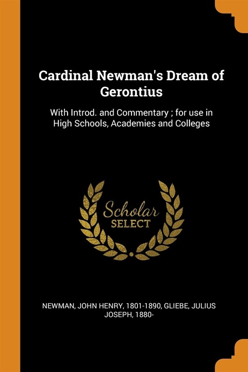 Cardinal Newmans Dream of Gerontius: With Introd. and Commentary; For Use in High Schools, Academies and Colleges (Paperback)