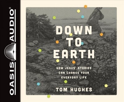 Down to Earth (Library Edition): How Jesus Stories Can Change Your Everyday Life (Audio CD, Library)