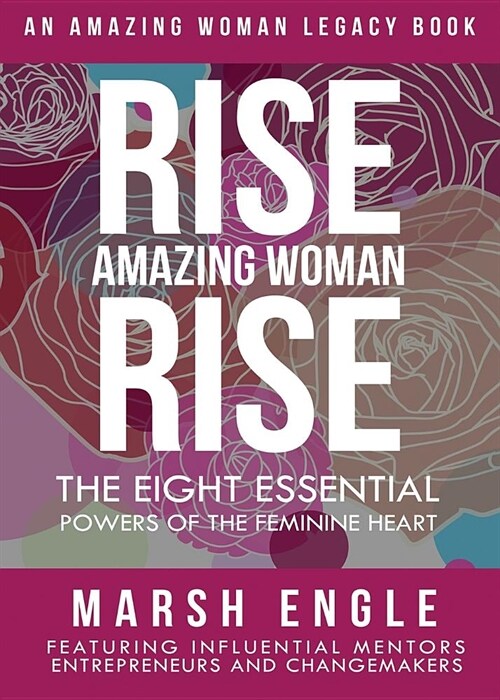 Rise. Amazing Woman. Rise.: The Eight Essential Powers of the Feminine Heart (Paperback)