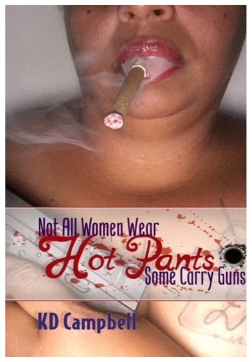 Not All Women Wear Hot Pants, Some Carry Guns: A Short Story Collective (Paperback)