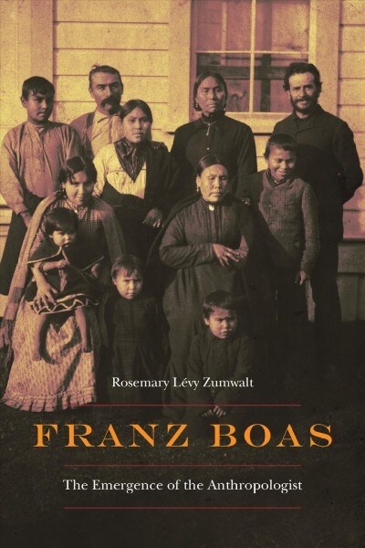 Franz Boas: The Emergence of the Anthropologist (Hardcover)