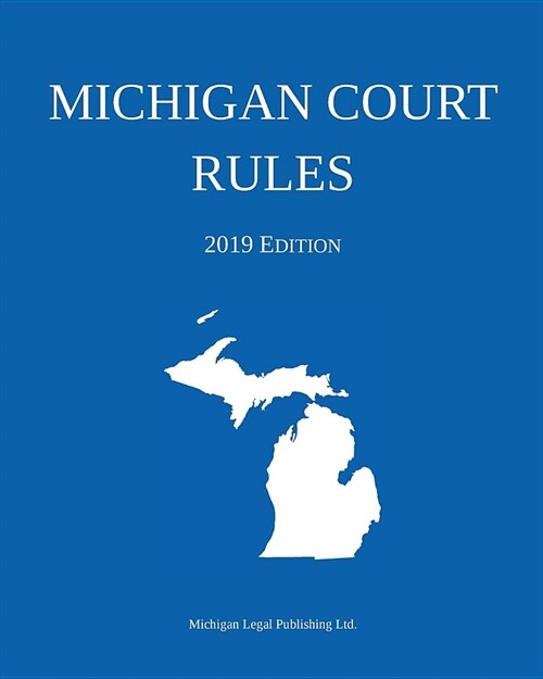 Michigan Court Rules; 2019 Edition (Paperback, 2019)