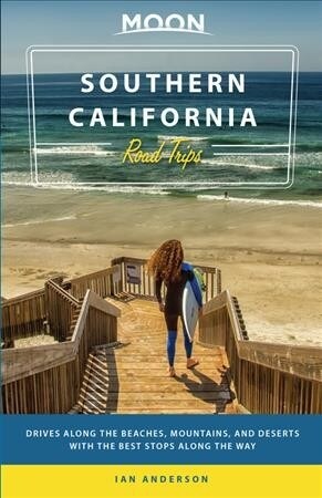 Moon Southern California Road Trips: Drives Along the Beaches, Mountains, and Deserts with the Best Stops Along the Way (Paperback)