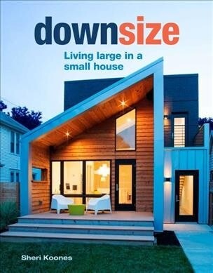 Downsize: Living Large in a Small House (Hardcover)