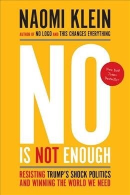 No Is Not Enough: Resisting Trumps Shock Politics and Winning the World We Need (Hardcover)