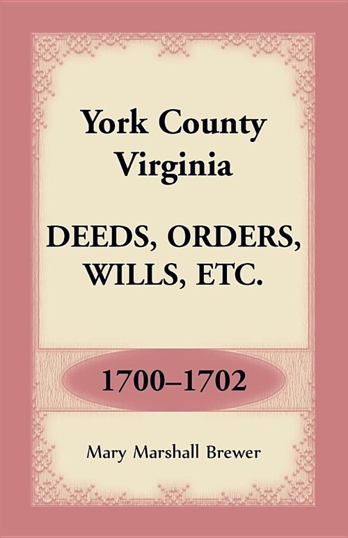 York County, Virginia Deeds, Orders, Wills, Etc., 1700-1702 (Paperback)