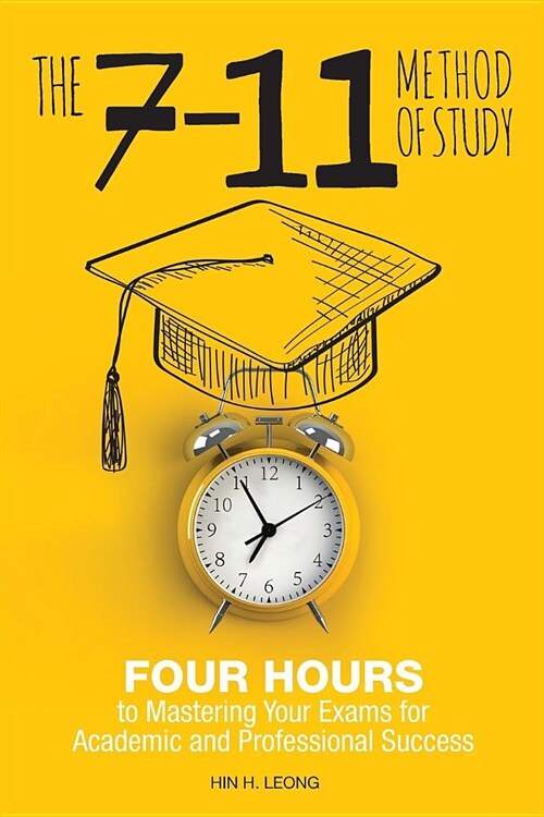 The 7-11 Method of Study: Four Hours to Mastering Your Exams to Achieve Academic and Professional Success (Paperback)