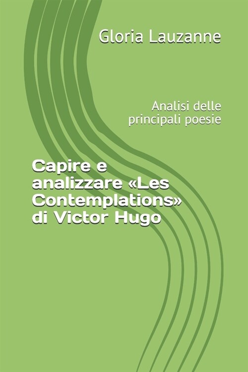 Capire E Analizzare Les Contemplations Di Victor Hugo: Analisi Delle Principali Poesie (Paperback)