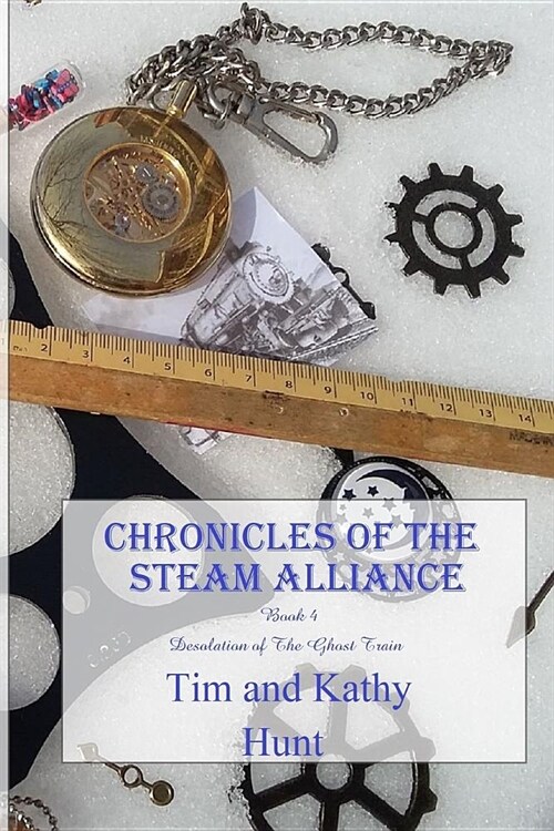 Chronicles of the Steam Alliance: Book 4 Desolation of the Ghost Train (Paperback)