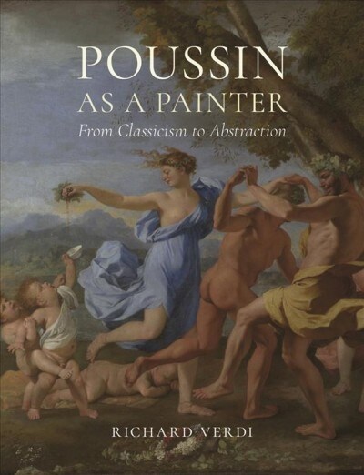 Poussin as a Painter : From Classicism to Abstraction (Hardcover)