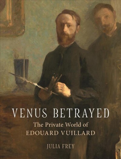 Venus Betrayed : The Private World of Edouard Vuillard (Hardcover)