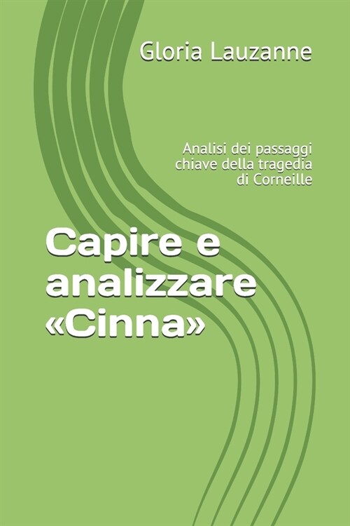 Capire E Analizzare Cinna: Analisi Dei Passaggi Chiave Della Tragedia Di Corneille (Paperback)