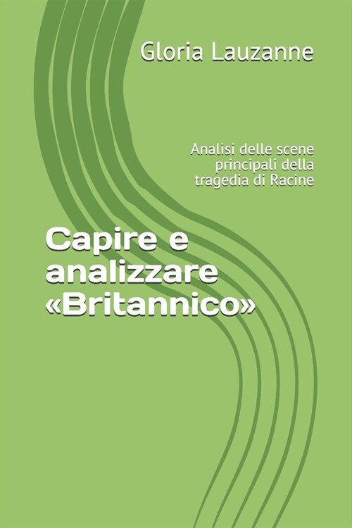 Capire E Analizzare Britannico: Analisi Delle Scene Principali Della Tragedia Di Racine (Paperback)
