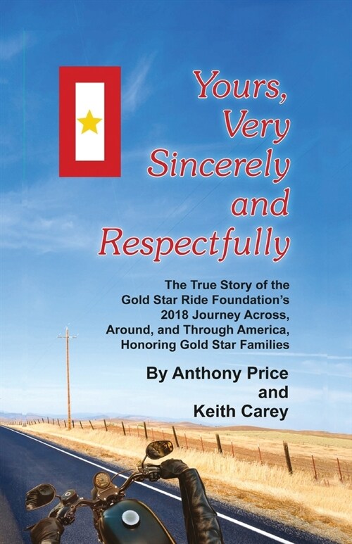 Yours, Very Sincerely and Respectfully: The True Story of the Gold Star Ride Foundations 2018 Journey Across, Around and Through America, Honoring Go (Paperback)